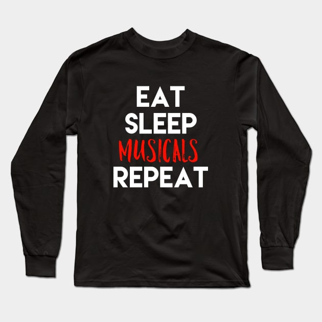 Eat Sleep Musicals Repeat White Design Long Sleeve T-Shirt by Teatro